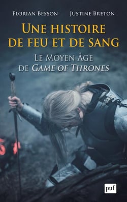 Une histoire de feu et de sang - le Moyen âge de Game of Thrones