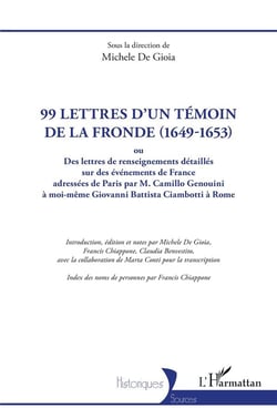 99 lettres d'un témoin de la Fronde (1649-1653) : ou Des lettres de renseignements détaillés sur des événements de France adressées de Paris par M. Camillo Genouini à moi-même Giovanni Battista Ciambotti à Rome