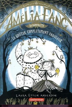 Amélia Fang, la vampirette Tome 4 : le goûter complètement fabuleux