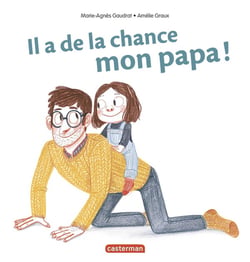 Il a de la chance, mon papa !