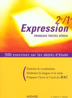 Expression francais - toutes series 2e 1ere - 500 exercices sur les objets d'etude