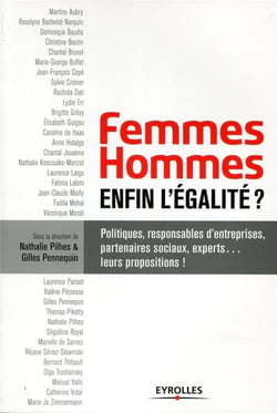 Femmes-hommes : enfin l'égalité ? politiques, responsable d'entreprises, partenaires sociaux, experts... leurs propositions !