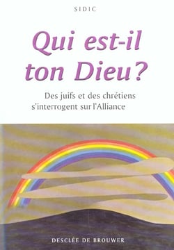 Qui est-il ton dieu ? - des juifs et des chretiens s'interrogent sur l'alliance