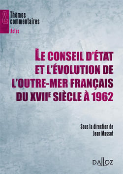 Le conseil d'état et l'évolution de l'outre-mer français du XVII siècle à 1962