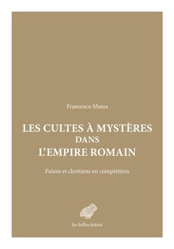 Les cultes à mystères dans l'empire romain : païens et chrétiens en compétition