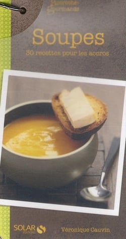 Accroche gourmand - soupes, 30 recettes pour les accros