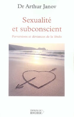 Sexualite et subconscient - perversions et deviances de la libido