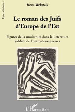 Le roman des juifs d'Europe de l'Est - figures de la modernité dans la littérature yiddish de l'entre-deux-guerres