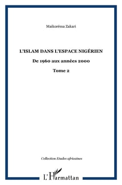 L'Islam dans l'espace nigérien : De 1960 aux années 2000 - Tome 2