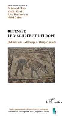 Repenser le Maghreb et l'Europe - hybridations, métissages, diasporisations