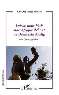 Laisse-nous bâtir une Afrique debout de Benjamin Matip - une épopee populaire