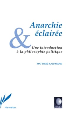 Anarchie éclairée - une introduction à la philosophie politique