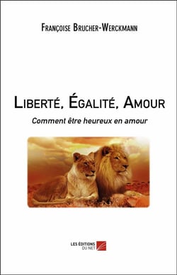 Liberté, égalité, amour - comment être heureux en amour