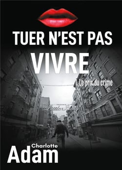 Tuer n'est pas vivre t.1 - le prix du crime