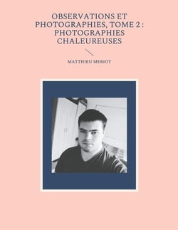 Observations et photographies Tome 2 : photographies chaleureuses