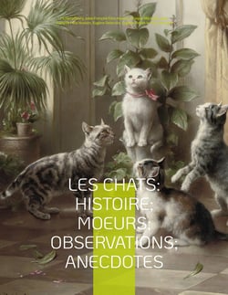 Les chats : histoire- moeurs- observations- anecdotes