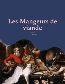 Les mangeurs de viande : le plaidoyer animaliste et vegan de Tolstoï suivi d'une analyse de Charles Richet