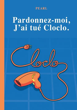 Pardonnez-moi, j'ai tué Cloclo : Roman