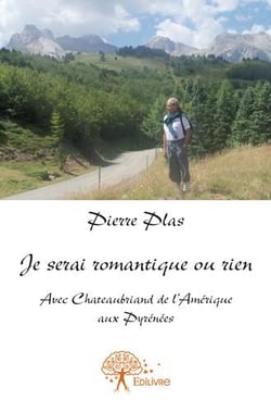Je serai romantique ou rien - avec chateaubriand de l'amérique aux pyrénées