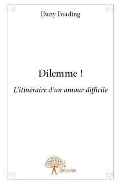Dilemme ! l'itinéraire d'un amour difficile