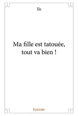 Ma fille est tatouee, tout va bien !