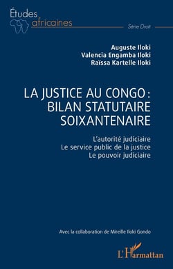 La justice au Congo : bilan statutaire soixantenaire : L'autorité judiciaire. Le service public de la justice. Le pouvoir judiciaire