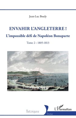 Envahir l'Angleterre ! : L'impossible défi de Napoléon Bonaparte - Tome 2 : 1805-1813