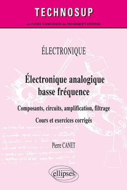 Électronique analogique basse fréquence - composants, circuits, amplification, filtrage - cours et exercices corrigés (édition 2018)