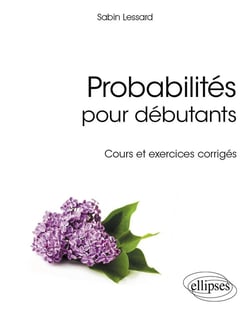 Probabilités pour débutants - cours et exercices corrigés