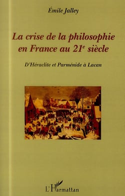 Crise de la philosophie en France au 21e siècle - d'Héraclite et Parménide à Lacan