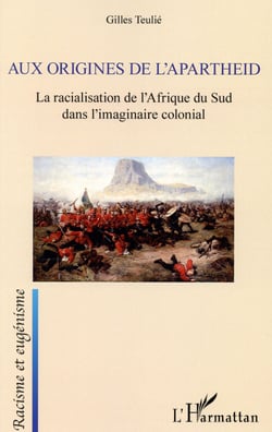Aux origines de l'Apartheid - la racialisation de l'Afrique du Sud dans l'imaginaire colonial