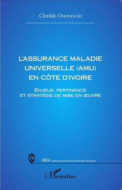 Assurance maladie universelle en Côte d'Ivoire - enjeux pertinence et stratégie de mise en oeuvre