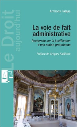 La voie de fait administrative - recherche sur la justification d'une notion prétorienne
