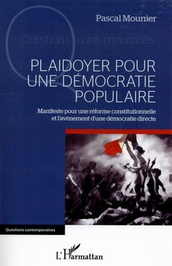 Plaidoyer pour une démocratie populaire - manifeste pour une réforme constitutionnelle et l'avènement d'une démocratie directe