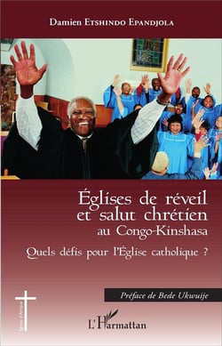 Églises de réveil et salut chrétien au Congo-Kinshasa - quels défis pour l'Eglise catholique ?