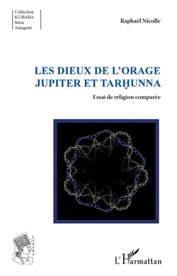 Les dieux de l'orage - Jupiter et Tarhunna - essai de religion comparée