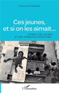 Ces jeunes, et si on les aimait... à Paris, des jeunes et des terrains d'aventure...