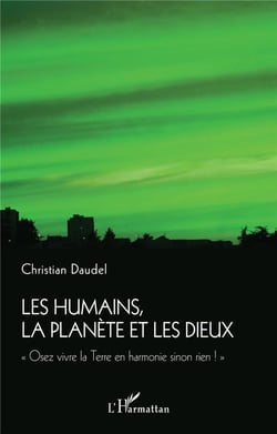 Les humains, la planète et les dieux : "osez vivre la terre en harmonie sinon rien !"