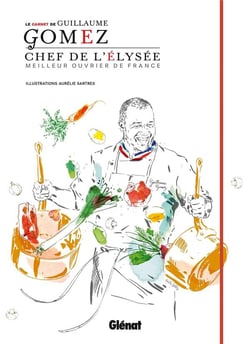 Le carnet de Guillaume Gomez - chef de l'Elysée - meilleur ouvrier de France