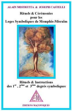 Rituels et cérémonies pour les loges symboliques de Memphis-Misraïm : rituels et instructions des 1er, 2ème et 3ème degrés symboliques