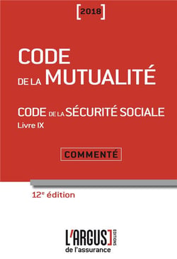 Code de la mutualité - code de la sécurité sociale commenté (édition 2018)