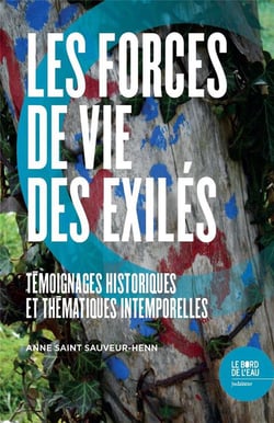 Les forces de vie des exilés - témoignages historiques et thématiques intemporelles