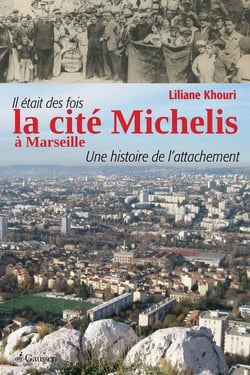 Il etait des fois la cité Michelis à Marseille - une histoire de l'attachement