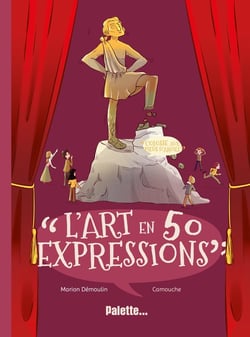 L'art en 50 expressions : lorsque les artistes façonnent le langage