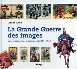 La grande guerre des images - la propagande par carte postale, 1914-1918