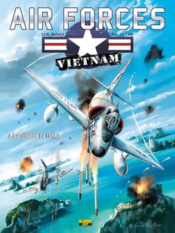 Air forces Vietnam Tome 2 - sarabande au tonkin