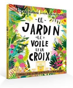 Le jardin, le voile et la croix - comment Jésus est mort et ressucité : la vraie histoire