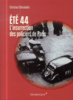 Ete 1944, l'insurrection des policiers de Paris