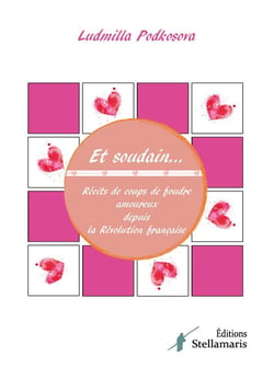 Et soudain... récits de coups de foudre amoureux depuis la révolution française
