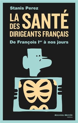 La santé des  dirigeants français - de François Ier à nos jours
